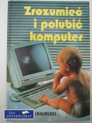 ZROZUMIEĆ I POLUBIĆ KOMPUTER