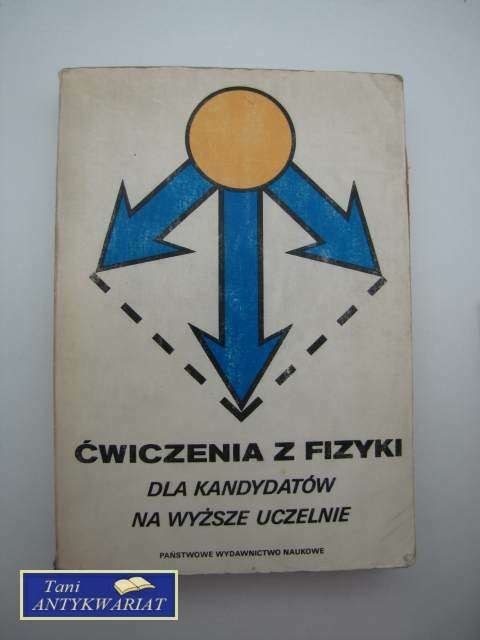 ĆWICZENIA Z FIZYKI DLA KANDYDATÓW NA WYŻSZE UCZELNIE