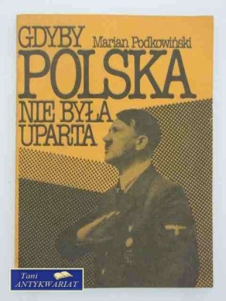 GDYBY POLSKA NIE BYŁA UPARTA