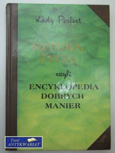 SZTUKA ŻYCIA CZYLI ENCYKLOPEDIA DOBRYCH MANIER