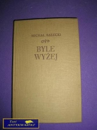 BYLE WYŻEJ Michał Bałucki