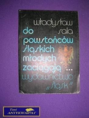 DO POWSTAŃCÓW ŚLĄSKICH MŁODYCH ZACIĄGAJĄ