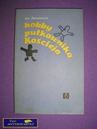 HOBBY PUŁKOWNIKA KOŚCIEJA - J. Baranowicz