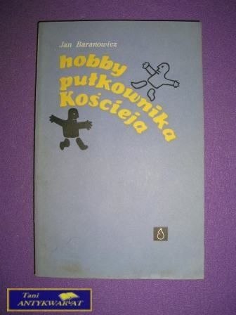 HOBBY PUŁKOWNIKA KOŚCIEJA - J. Baranowicz