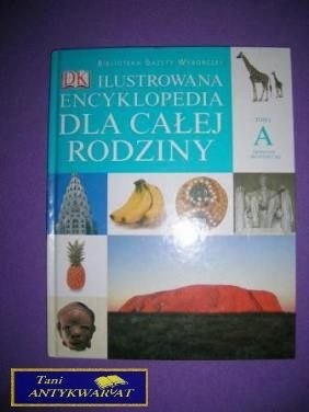 ILUSTROWANA ENCYKLOPEDIA DLA CAŁEJ RODZINY TOM I