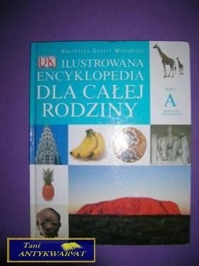 ILUSTROWANA ENCYKLOPEDIA DLA CAŁEJ RODZINY TOM I