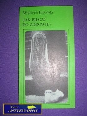 JAK BIEGAĆ PO ZDROWIE - W. Lipoński