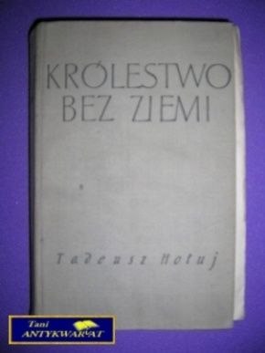 KRÓLESTWO BEZ ZIEMI TOM 1 - Tadeusz Hołuj