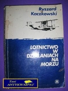 LOTNICTWO W DZIAŁANIACH NA MORZU - R. Kaczkowski