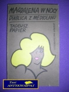 MAGDALENA W NOCY DIABLICA Z MEDIOLANU - T. Papier