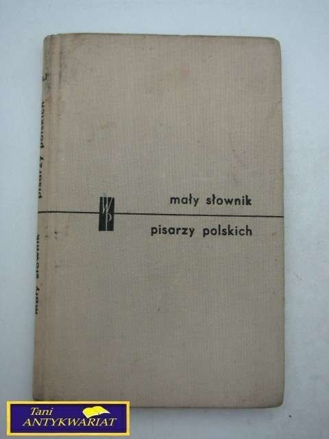 MAŁY SŁOWNIK PISARZY POLSKICH-PRACA ZBIOROWA