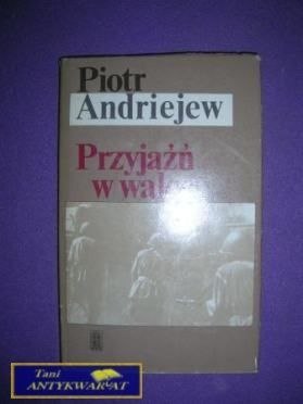 PRZYJAŹŃ W WALCE - Piotr Andriejew