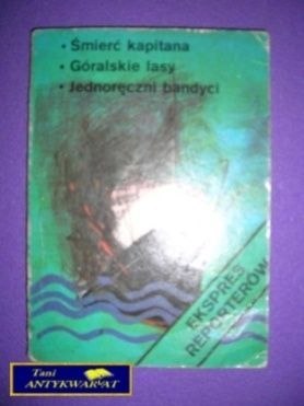 ŚMIERĆ KAPITANA, GÓRALSKIE LASY, JEDNORĘCZNI..