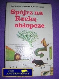 SPÓJRZ NA RZEKĘ CHŁOPCZE-B.Nawrocka-Dońska