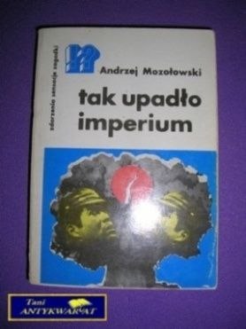 TAK UPADŁO IMPERIUM - A. Mozołowski