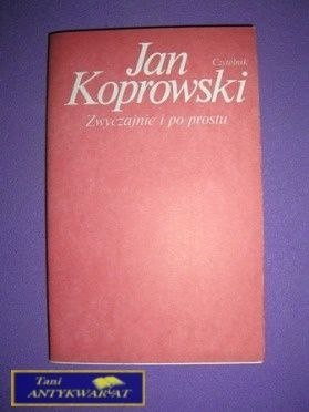 ZWYCZAJNIE I PO PROSTU - J. Koprowski