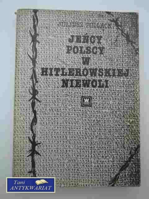 JEŃCY POLSCY W HITLEROWSKIEJ NIEWOLI