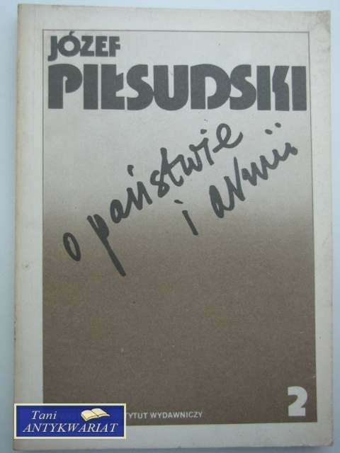 JÓZEF PIŁSUDSKI - O PAŃSTWIE I ARMII