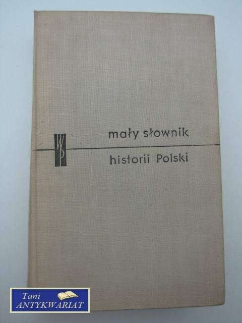 MAŁY SŁOWNIK HISTORII POLSKI