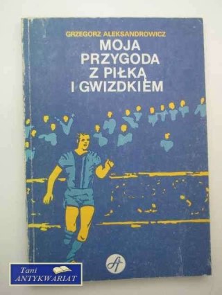 MOJA PRZYGODA Z PIŁKĄ I GWIZDKIEM
