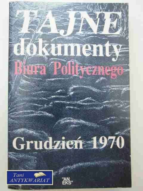 TAJNE DOKUMENTY BIURA POLITYCZNEGO GRUDZIEŃ 1970