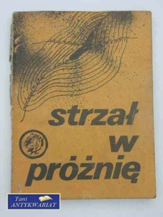STRZAŁ W PRÓŻNIĘ