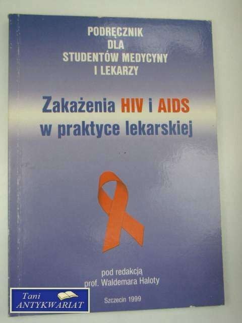 ZAKAŻENIA HIV I AIDS W PRAKTYCE LEKARSKIEJ ZAKAŻENIA HIV I AIDS W PRAKTYCE LEKARSKIEJ