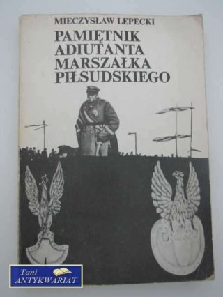 PAMIĘTNIK ADIUTANTA MARSZAŁKA PIŁSUDSKIEGO