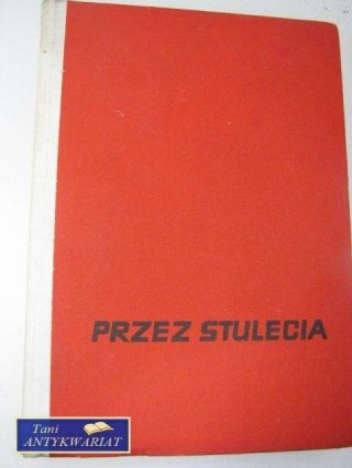 PRZEZ STULECIA