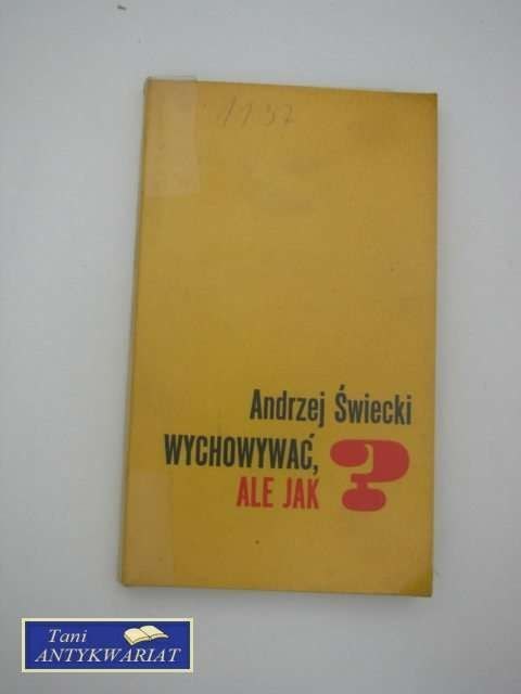 WYCHOWYWAĆ ALE JAK