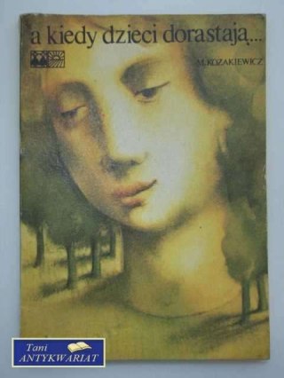 A KIEDY DZIECI DORASTAJĄ
