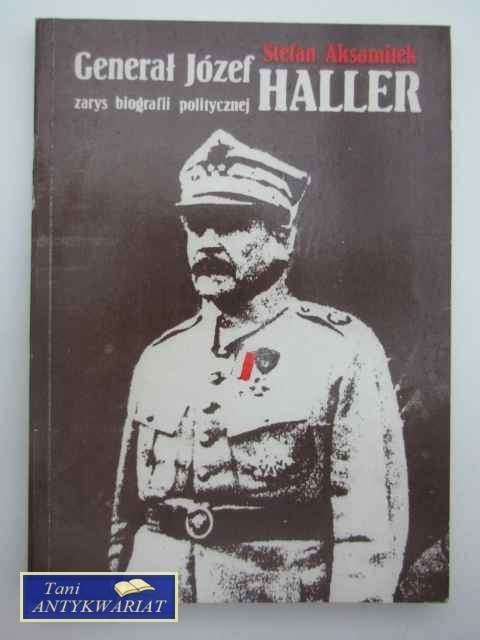 GENERAŁ JÓZEF HALLER ZARYS BIOGRAFII POLITYCZNEJ