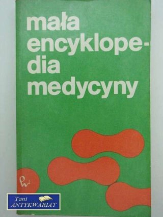 MAŁA ENCYKLOPEDIA MEDYCYNY