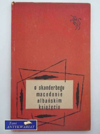 O SKANDERBERGU MACEDONIE ALBAŃSKIM KSIĄŻĘCIU
