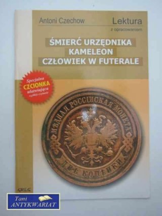 ŚMIERĆ URZĘDNIKA. KAMELEON. CZŁOWIEK W FUTERALE.