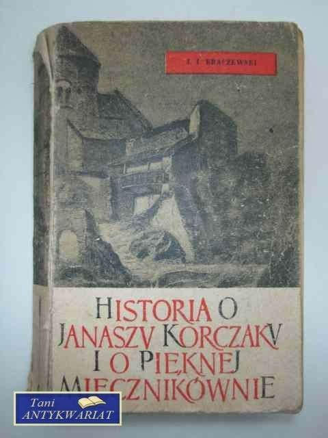 HISTORIA O JANASZU KORCZAKU I O PIĘKNEJ MIECZNIKÓWNIE HISTORIA O JANASZU KORCZAKU I O PIĘKNEJ MIECZNIKÓWNIE