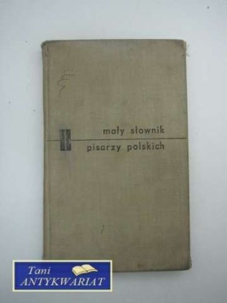 MAŁY SŁOWNIK PISARZY POLSKICH