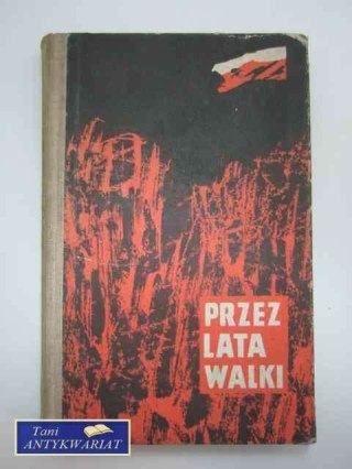 PRZEZ LATA WALKI