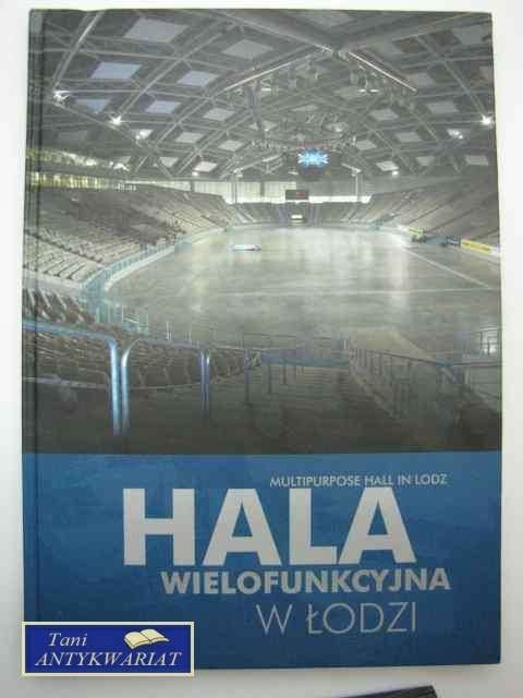 HALA WIELOFUNKCYJNA W ŁODZI HALA WIELOFUNKCYJNA W ŁODZI