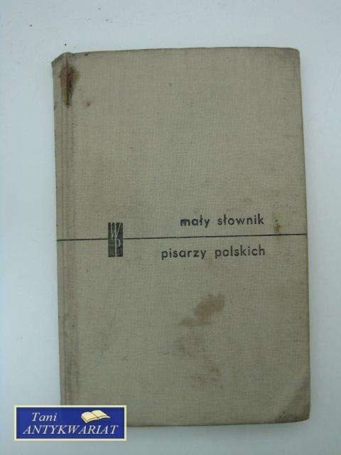 MAŁY SŁOWNIK PISARZY POLSKICH MAŁY SŁOWNIK PISARZY POLSKICH