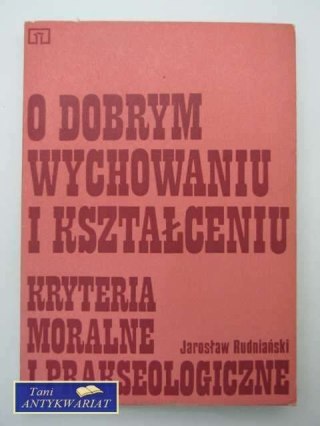 O DOBRYM WYCHOWANIU I KSZTAŁCENIU KRYTERIA MORALNE ...