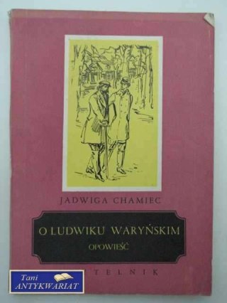 O LUDWIKU WARYŃSKIM OPOWIEŚĆ