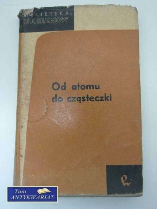 OD ATOMU DO CZĄSTECZKI
