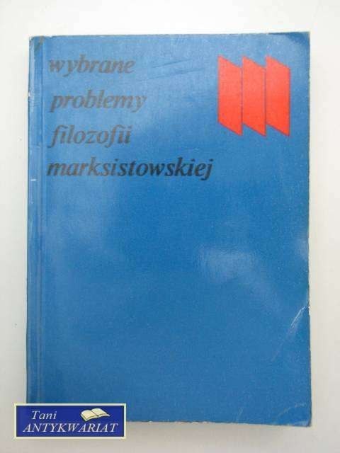 WYBRANE PROBLEMY FILOZOFII MARKSISTOWSKIEJ