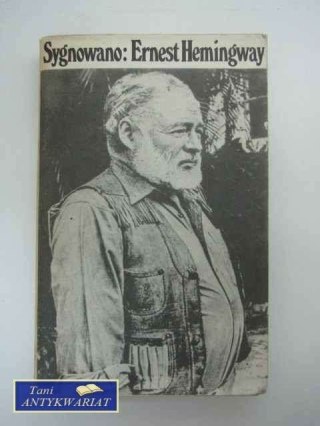 ARTYKUŁY I REPORTAŻE 1920-56 SYGNOWANE:ERNEST HEMINGWAY
