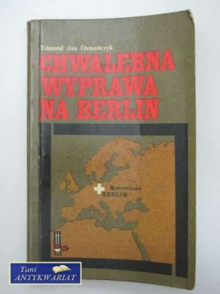 CHWALEBNA WYPRAWA NA BERLIN