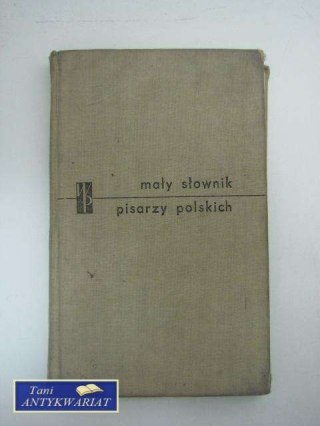 MAŁY SŁOWNIK PISARZY POLSKICH cz. I