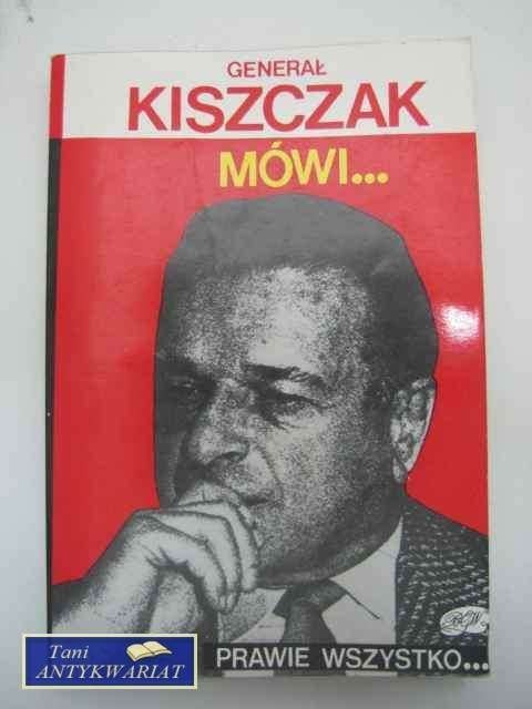 GENERAŁ KISZCZAK MÓWI...
