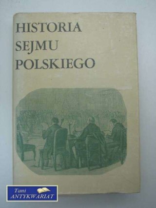HISTORIA SEJMU POLSKIEGO TOM II CZĘŚĆ I