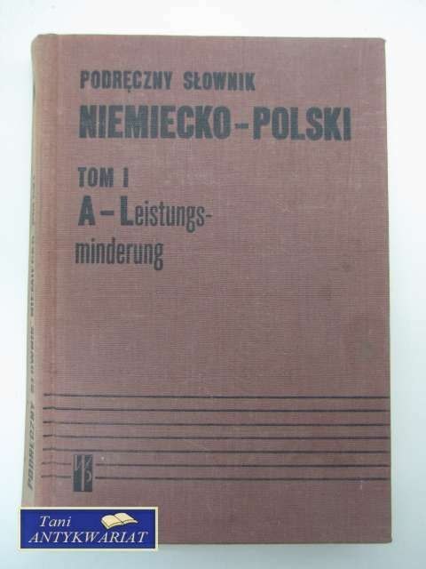 PODRĘCZNY SŁOWNIK NIEMIECKO-POLSKI TOM I